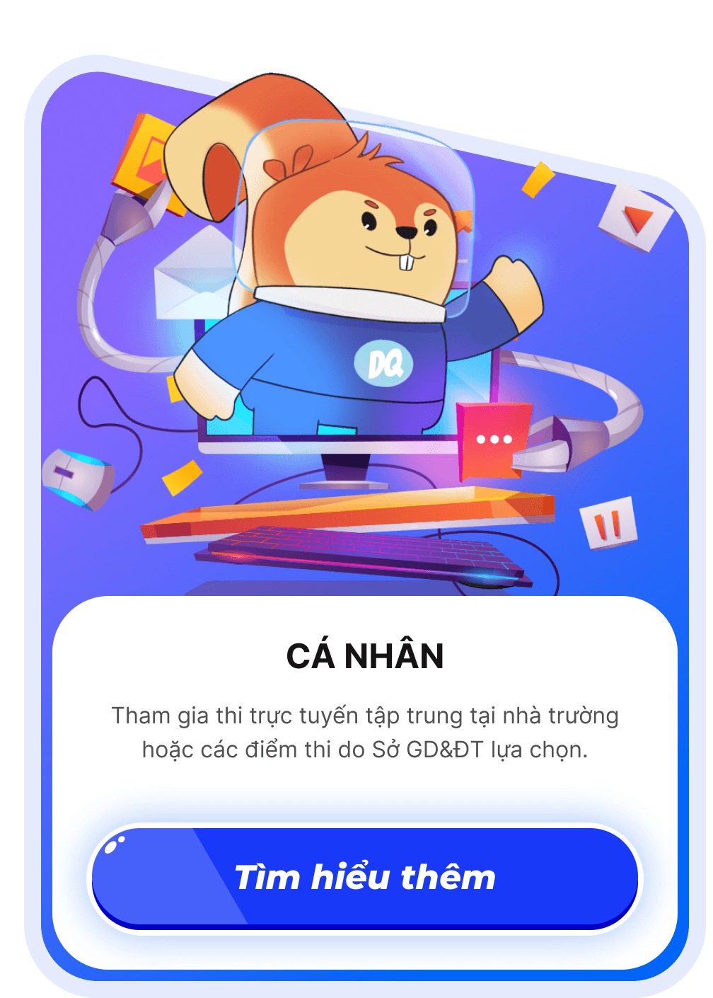CÁ NHÂN: Tham gia thi trực tuyến tập trung tại nhà trường hoặc các điểm thi do Sở GD&ĐT lựa chọn.